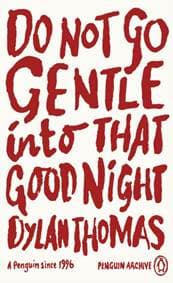 Do Not Go Gentle Into That Good Night - Dylan Thomas, Penguin Books Ltd 1