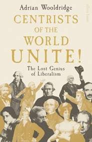 Centrists of the World Unite! - Adrian Wooldridge, Penguin Books Ltd