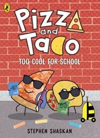 Pizza and Taco: Too Cool for School! - Stephen Shaskan, Penguin Random House Children's UK