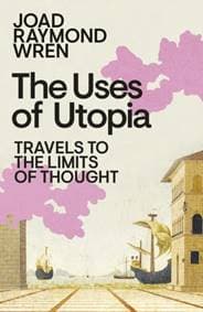 The Uses of Utopia - Joad Raymond Wren, Penguin Books Ltd