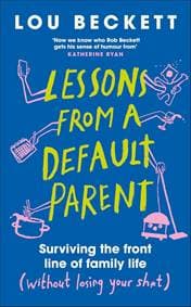 Lessons from a Default Parent - Lou Beckett, Dorling Kindersley Ltd