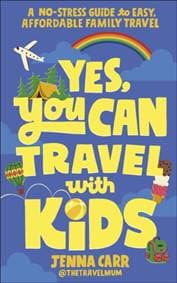 Yes, You Can Travel With Kids - Jenna Carr, Dorling Kindersley Ltd 1