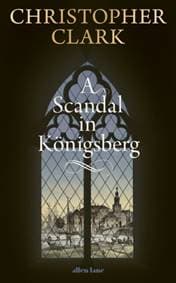 A Scandal in Konigsberg - Christopher Clark, Penguin Books Ltd 1
