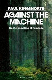 Against the Machine - Paul Kingsnorth, Penguin Books Ltd