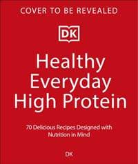 Healthy Everyday High Protein - DK, Dorling Kindersley Ltd 1