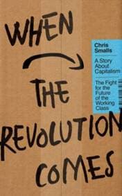 When the Revolution Comes - Chris Smalls, Penguin Books Ltd 1