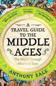 A Travel Guide to the Middle Ages - Anthony Bale, Penguin Books