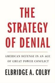 The Strategy of Denial - Elbridge A. Colby, Yale University Press 1