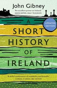 A Short History of Ireland, 1500-2000 - John Gibney, Yale University Press