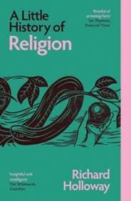 A Little History of Religion - Richard Holloway, Yale University Press 1