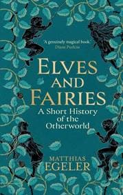 Elves and Fairies - Matthias Egeler, Yale University Press