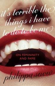 It's Terrible the Things I Have to Do to Be Me - Philippa Snow, Little, Brown Book Group 1