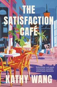 The Satisfaction Cafe - Kathy Wang, Little, Brown