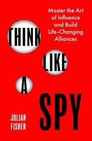 Think Like a Spy - Julian Fisher, Little, Brown Book Group 1