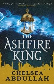 The Ashfire King - Chelsea Abdullah, Little, Brown Book Group