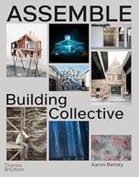 Assemble - Aaron Betsky, Thames & Hudson Ltd 1