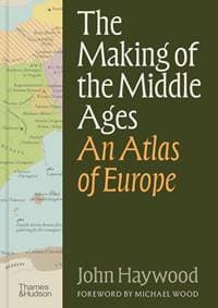 The Making of the Middle Ages - John Haywood, Thames & Hudson Ltd