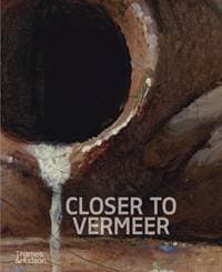 Closer to Vermeer - Dorothy Mahon, Abbie Vandivere, Ige Verslype, Thames & Hudson Ltd