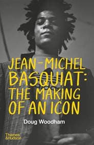 Jean-Michel Basquiat: The Making of an Icon - Doug Woodham, Thames & Hudson Ltd
