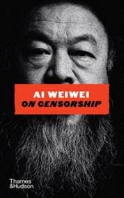 Ai Weiwei on Censorship - Ai Weiwei, Thames & Hudson Ltd 1