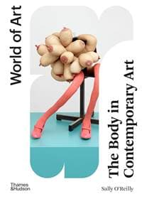 The Body in Contemporary Art - Sally O’Reilly, Thames & Hudson Ltd