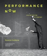 Performance Now - RoseLee Goldberg, Thames & Hudson Ltd