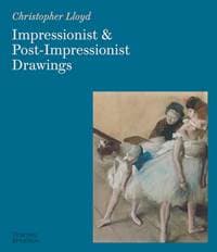 Impressionist and Post-Impressionist Drawings - Christopher Lloyd, Thames & Hudson Ltd