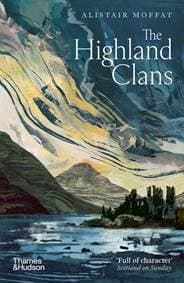 The Highland Clans - Alistair Moffat, Thames & Hudson Ltd 1