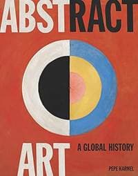 Abstract Art: A Global History - Pepe Karmel, Thames & Hudson Ltd