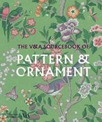 The V&A Sourcebook of Pattern and Ornament - V & A Enterprises Limited, Amelia Calver, Thames & Hudson Ltd