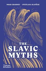 The Slavic Myths - Noah Charney, Svetlana Slapsak, Thames & Hudson Ltd 1