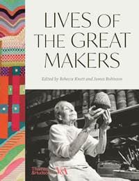 Lives of the Great Makers (Victoria & Albert Museum) - Rebecca Knott, James Robinson, Thames & Hudson Ltd