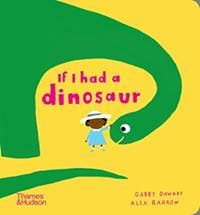 If I had a dinosaur - Gabby Dawnay, Thames & Hudson Ltd