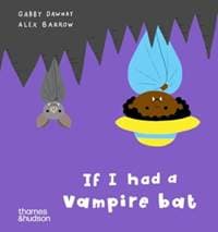 If I had a vampire bat - Alex Barrow, Gabby Dawnay, Thames & Hudson Ltd