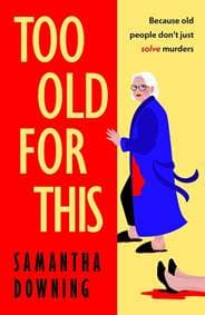 Too Old for This - Samantha Downing, Michael Joseph 1