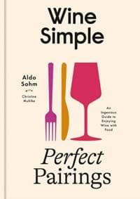 Wine Simple: Perfect Pairings - Aldo Sohm, Christine Muhlke, Random House USA Inc 1