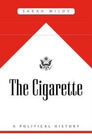 The Cigarette - Sarah Milov, Harvard University Press 1