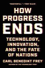 How Progress Ends - Carl Benedikt Frey, Princeton University Press