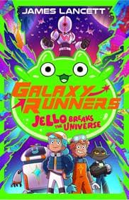 Galaxy Runners: Jello Breaks the Universe - James Lancett, Scholastic 1