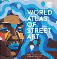 The World Atlas of Street Art - Rafael Schacter, Lachlan MacDowall, Quarto Publishing PLC