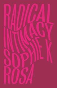 Radical Intimacy - Sophie K Rosa, Pluto Press
