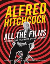 Alfred Hitchcock All the Films - Bernard Benoliel, Gilles Esposito, Jean-Francois Rauger, Murielle Joudet, Running Press,U.S.