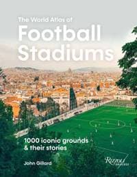 World Atlas of Football Stadiums - John Gillard, Universe Publishing