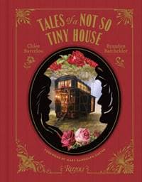 Tales of a Not So Tiny House - Chloe Barcelou, Brandon Batchelder, Rizzoli International Publications