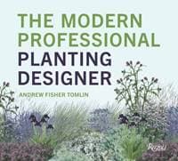 The Modern Professional Planting Designer - Andrew Fisher Tomlin, Rizzoli International Publications 1