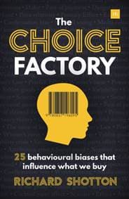 The Choice Factory - Richard Shotton, Harriman House Publishing
