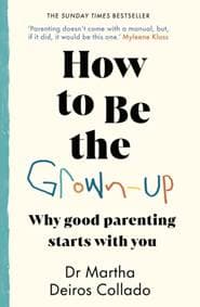 How to Be The Grown-Up - Dr Martha Deiros Collado, Transworld Publishers Ltd 1