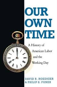 Our Own Time : A History of American Labor and the Working Day - David R Roediger, Philip S Foner, Verso Books