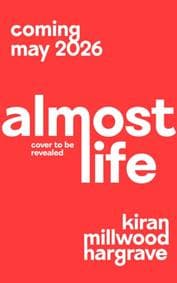 Almost Life - Kiran Millwood Hargrave, Pan Macmillan 1