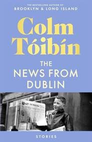 The News from Dublin - Colm Tóibín, Pan Macmillan 1